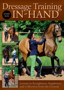 Dressage Training In-Hand : Lessons in Straightness, Suppleness, and Collection from the Gound, Hardback Book Dressage Training In-Hand : Lessons in Straightness, Suppleness, and Collection from the Gound, Hardback Book