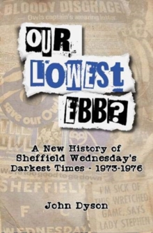 Our Lowest Ebb? : A new history of Sheffield Wednesday's darkest times: 1973-1976