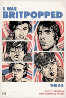 I Was Britpopped : The A-Z of Britpop, Paperback Book I Was Britpopped : The A-Z of Britpop, Paperback Book