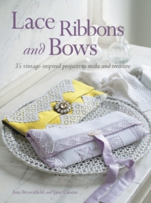 Lace, Ribbons and Bows : 35 Vintage-Inspired Projects to Make and Treasure, Paperback Book Lace, Ribbons and Bows : 35 Vintage-Inspired Projects to Make and Treasure, Paperback Book