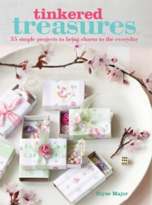 Tinkered Treasures : 35 Easy-to-Make Projects to Bring Charm to the Everyday, Paperback Book Tinkered Treasures : 35 Easy-to-Make Projects to Bring Charm to the Everyday, Paperback Book