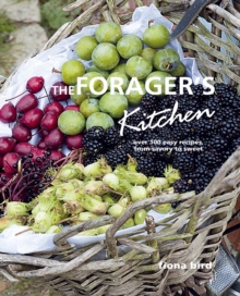 The Forager's Kitchen : Over 100 Easy Recipes, from Savoury to Sweet, Hardback Book The Forager's Kitchen : Over 100 Easy Recipes, from Savoury to Sweet, Hardback Book