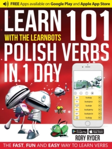 Learn 101 Polish Verbs in 1 Day with the Learnbots : The Fast, Fun and Easy Way to Learn Verbs, Paperback / softback Book Learn 101 Polish Verbs in 1 Day with the Learnbots : The Fast, Fun and Easy Way to Learn Verbs, Paperback / softback Book