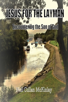 Jesus for the Layman : Encountering the Son of God