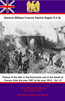 History Of The War In The Peninsular And In The South Of France, From The Year 1807 To The Year 1814 - Vol. VI