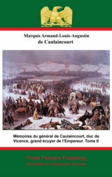 Memoires du general de Caulaincourt, duc de Vicence, grand ecuyer de l'Empereur. Tome II