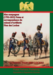 Mes campagnes (1792-1815) - Notes et correspondance du colonel d'artillerie Pion des Loches