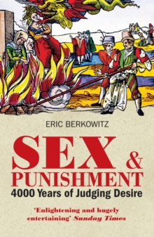 Sex and Punishment : Four Thousand Years of Judging Desire