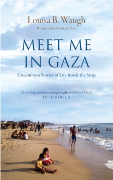 Meet Me in Gaza : Uncommon Stories of Life Inside the Strip