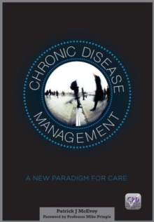 Chronic Disease Management : A New Paradigm for Care, Paperback / softback Book Chronic Disease Management : A New Paradigm for Care, Paperback / softback Book