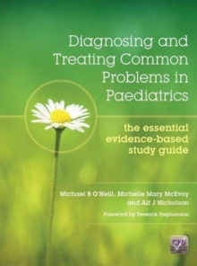 Diagnosing and Treating Common Problems in Paediatrics : The Essential Evidence-Based Study Guide, Paperback / softback Book Diagnosing and Treating Common Problems in Paediatrics : The Essential Evidence-Based Study Guide, Paperback / softback Book