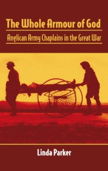 The Whole Armour of God : Anglican Army Chaplains in the Great War