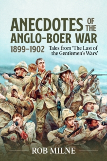 Anecdotes of the Anglo-Boer War : Tales from 'the Last of the Gentlemen's Wars' Revised & Updated Second Edition, Paperback / softback Book Anecdotes of the Anglo-Boer War : Tales from 'the Last of the Gentlemen's Wars' Revised & Updated Second Edition, Paperback / softback Book