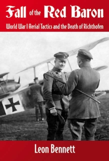 Fall of the Red Baron : World War I Aerial Tactics and the Death of Richthofen