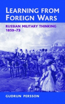 Learning from Foreign Wars : Russian Military Thinking 1859-73