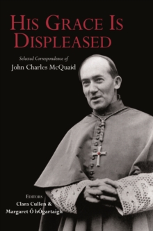 His Grace is Displeased : Selected Correspondance of John Charles McQuaid