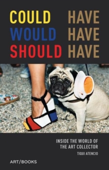 Could Have, Would Have, Should Have : Inside the World of the Art Collector, Hardback Book Could Have, Would Have, Should Have : Inside the World of the Art Collector, Hardback Book