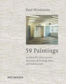 59 Paintings : In which the artist considers the process of thinking about and making work, Hardback Book 59 Paintings : In which the artist considers the process of thinking about and making work, Hardback Book