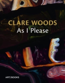 Clare Woods: As I Please