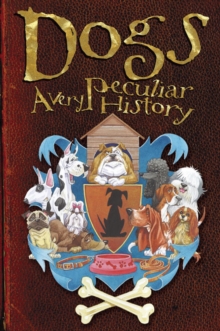 Dogs : A Very Peculiar History, Hardback Book Dogs : A Very Peculiar History, Hardback Book