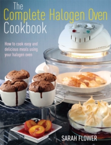 The Complete Halogen Oven Cookbook : How to Cook Easy and Delicious Meals Using Your Halogen Oven, Paperback Book The Complete Halogen Oven Cookbook : How to Cook Easy and Delicious Meals Using Your Halogen Oven, Paperback Book