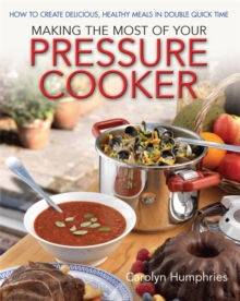 Making the Most of Your Pressure Cooker : How to Create Healthy Meals in Double Quick Time, Paperback Book Making the Most of Your Pressure Cooker : How to Create Healthy Meals in Double Quick Time, Paperback Book