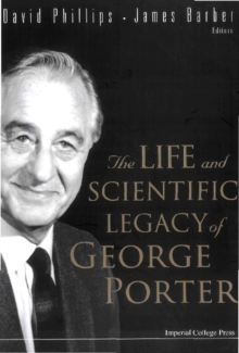 Life And Scientific Legacy Of George Porter, The