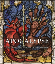 Apocalypse : The Great East Window of York Minster, Hardback Book Apocalypse : The Great East Window of York Minster, Hardback Book