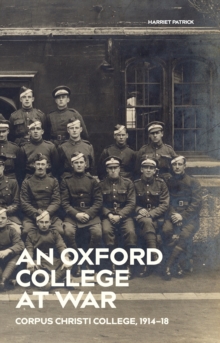 An Oxford College at War : Corpus Christi College, 1914-18