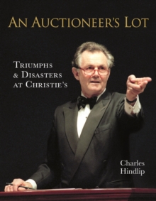 An Auctioneer's Lot : Triumphs and Disasters at Christie's, Hardback Book An Auctioneer's Lot : Triumphs and Disasters at Christie's, Hardback Book