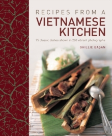 Recipes from a Vietnamese Kitchen : 75 Classic Dishes Shown in 260 Vibrant Photographs