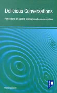 Delicious Conversations Reflections on Autism, Intimacy and Communication, Paperback / softback Book Delicious Conversations Reflections on Autism, Intimacy and Communication, Paperback / softback Book