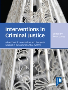 Interventions in Criminal Justice : A handbook for counsellors and therapists working in the criminal justice system