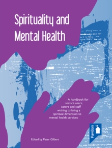 Spirituality and Mental Health : A handbook for service users, carers and staff wishin to bring a spiritual dimension to mental health services