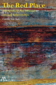 The Red Place : Transforming Past Traumas through Relationships, Paperback / softback Book The Red Place : Transforming Past Traumas through Relationships, Paperback / softback Book