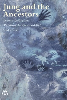 Jung and the Ancestors : Beyond Biography, Mending the Ancestral Web, Paperback / softback Book Jung and the Ancestors : Beyond Biography, Mending the Ancestral Web, Paperback / softback Book