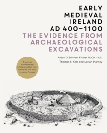 Early Medieval Ireland, AD 400-1100 : The evidence from archaeological excavations