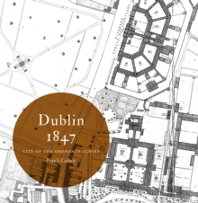 Dublin 1847: city of the Ordnance Survey, Paperback / softback Book Dublin 1847: city of the Ordnance Survey, Paperback / softback Book