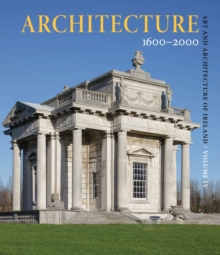 Art and Architecture of Ireland Volume IV: Architecture 1600-2000