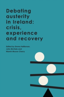 Debating austerity in Ireland : crisis, experience and recovery