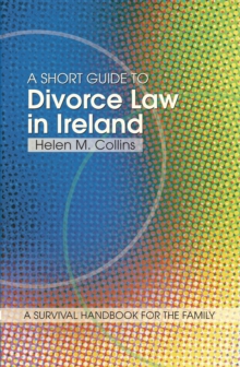 A Short Guide to Divorce Law in Ireland : A survival handbook for the family