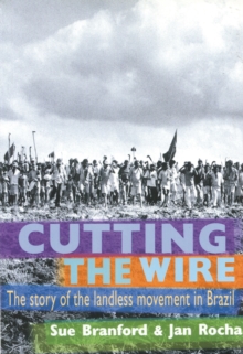 Cutting The Wire : The Story of the Landless Movement in Brazil