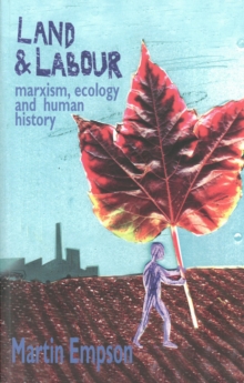 Land And Labour: Marxism, Ecology And Human History, Paperback / softback Book Land And Labour: Marxism, Ecology And Human History, Paperback / softback Book