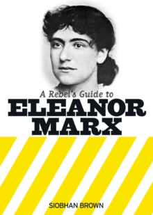 A Rebel's Guide To Eleanor Marx