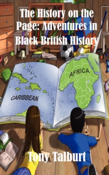The History on the Page : Adventures in Black British History, Paperback / softback Book The History on the Page : Adventures in Black British History, Paperback / softback Book
