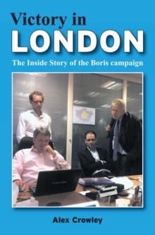 Victory In London - The Inside Story Of The Boris Campaign