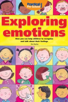 Exploring Emotions : How you can help children to recognise and talk about their feelings