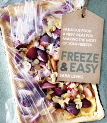 Freeze & Easy : Fabulous Food and New Ideas for Making the Most of Your Freezer, Hardback Book Freeze & Easy : Fabulous Food and New Ideas for Making the Most of Your Freezer, Hardback Book