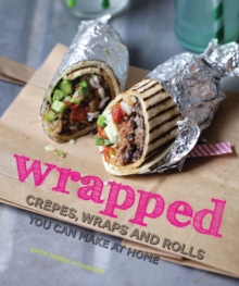 Wrapped : Crepes, Wraps and Rolls You Can Make at Home, Hardback Book Wrapped : Crepes, Wraps and Rolls You Can Make at Home, Hardback Book