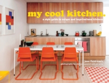 my cool kitchen : a style guide to unique and inspirational kitchens, Hardback Book my cool kitchen : a style guide to unique and inspirational kitchens, Hardback Book